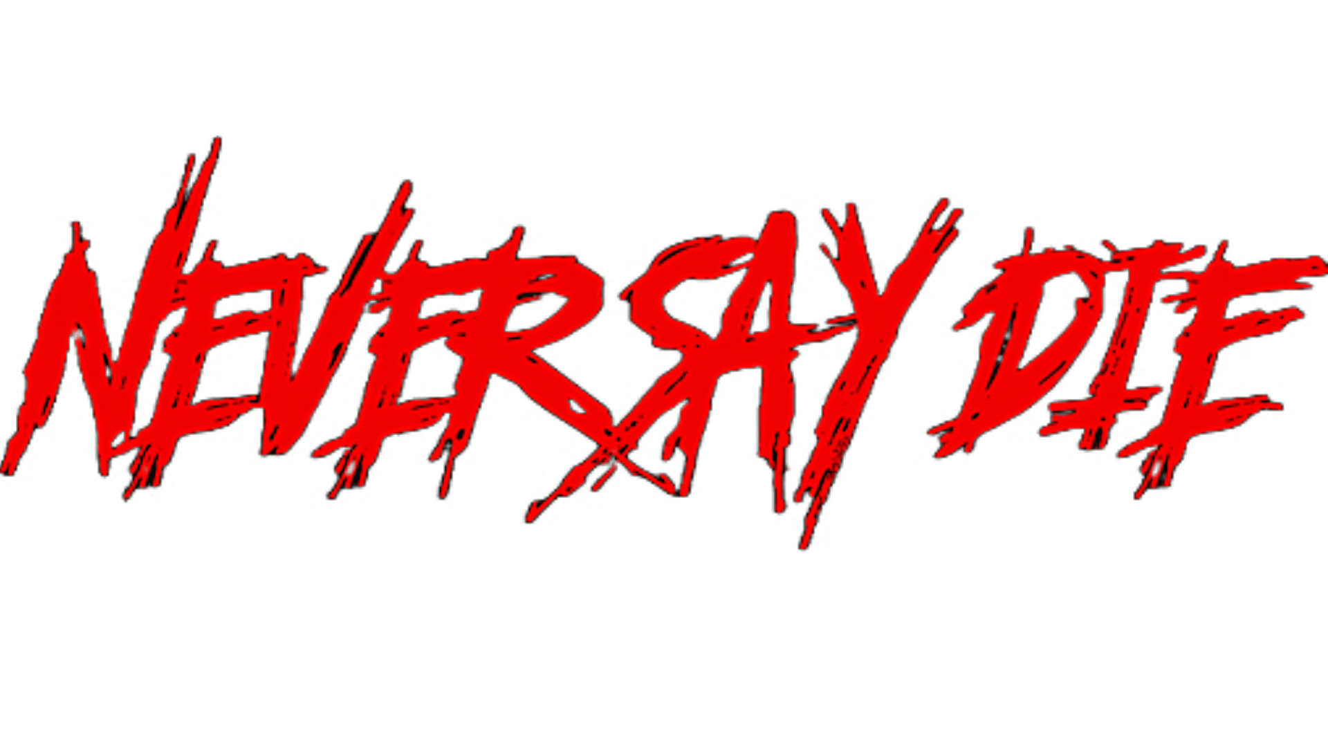 Never Say Die Never Say Die